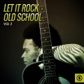 Let It Rock Old School, Vol. 3