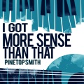 Pinetop Smith - I Got More Sense Than That