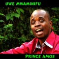 Prince Amos - Uwe Mwaminifu