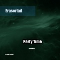 Eraserlad - Party Time (Original Mix)