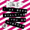 John B - I've Been Stalking You on Myspace