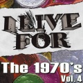 I Live For The 1970's Vol. 4