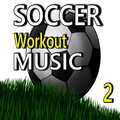 Soccer Workout Music, Vol. 2 (Special Edition)
