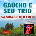 Gaúcho e seu Trio - Vou Fazer Um Samba