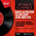 Bach: La Passion selon saint Jean, BWV 245 (Mono Version)