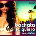 Bachata Te Quiero Compilation Vol. 2
