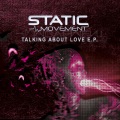 Static Movement - Talking About Love