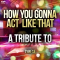 Ameritz Top Tributes - How You Gonna Act  Like That