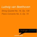 Orange Edition - Beethoven: String Quartet No. 16, Op. 135 & Piano Concerto No. 5, Op. 73