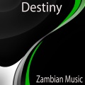 Destiny - Zambian Music, Pt. 1