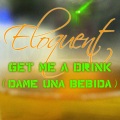 eloQuent - Get Me a Drink (Dame Una Bebida)
