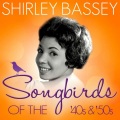 Songbirds of the 40's & 50's - Shirley Bassey ( 70 Classic Tracks )