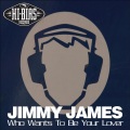 jimmy james - Who Wants To Be Your Lover