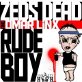 Zeds Dead、omar linx - Rude Boy