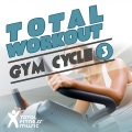 Total Fitness Music - Total Workout : Gym Cycle 3 Ideal For Exercise Bikes, Spinning and Indoor Cycling (Continuous Workout Mix)