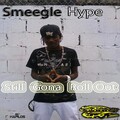Smeegle Hype - Still Gonna Roll Out
