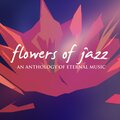 Flowers of Jazz (An Anthology of Eternal Music)