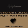 Da Base、Chris Night、Val De Mossa - Play Your Heart