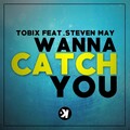 Tobix、Steven May - Wanna Catch You