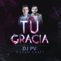 DJ PV、evan craft - Tu Gracia