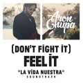 (Don't Fight It) Feel It (AronChupa Edit|La Vida Nuestra Soundtrack)