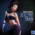 Dance Noise: Electro Train, Vol. 2