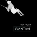 WANT、ED - Future Rhythm (single version)
