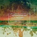 Arthur Ferrèyra - I Can't Feel