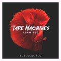 Tape Machines、Sam Seg - s.t.u.p.i.d