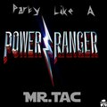 Mr.Tac - Party Like a Power Ranger