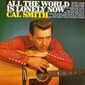 Cal Smith - All the World Is Lonely Now