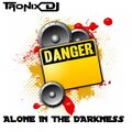 Tronix DJ - Alone In the Darkness