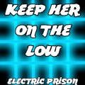 Electric Prison - Keep Her On The Low