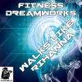 Fitness Dreamworks - Walks Like Rihanna