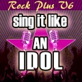 Sing It Like an Idol: Rock Plus Vol. 6