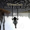 5TimesZero - Don't Push Me (Oren Amram SynthesizeMe Club )(Remix)