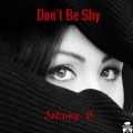 Johnny B - Don't Be Shy