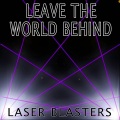Laser Blasters - Leave The World Behind