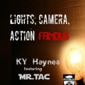 Ky Haynes、Mr.Tac - Lights, Camera, Action, Famous