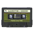Algorhythm、Vangosh - There Is No Time