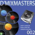 D'MIXMASTERS 002 Dirty Dancer Rain Over Me Danza Kuduro