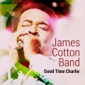 James Cotton Band - Good Time Charlie