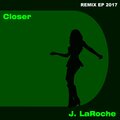 J. LaRoche - Closer 2017 (Ghetto Love Remix)