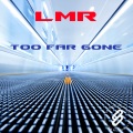 LMR - Too Far Gone (Original Mix)