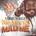 Tarrus Riley - Nah Mek You Mad Me