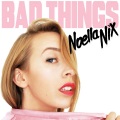 Noella Nix - Bad Things