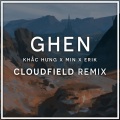 cloudfield、Khắc Hưng、Erik、Min - GHEN (cloudfield Remix)