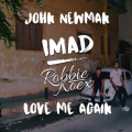 Imad、John Newman、Robbie Koex - Love Me Again (Imad & Robbie Koex Remix)