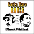 BlackWhited - Gotta Have House (EDIT)