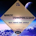 Noize Compressor - Rise Above The World (Remix)